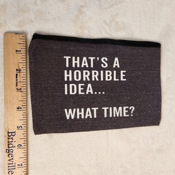 "That's a Horrible Idea...What Time?" Make Up Cosmetic Bag Zipper Pouch - Picture 5 of 6